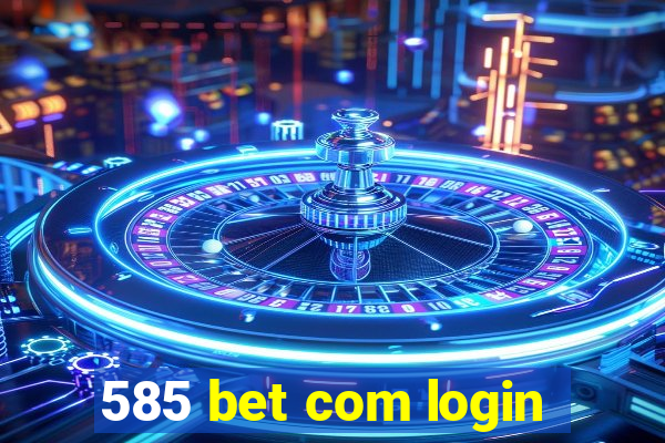 585 bet com login